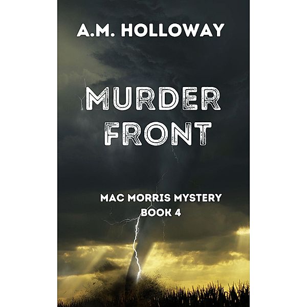 Murder Front (Mac Morris Mysteries, #4) / Mac Morris Mysteries, A. M. Holloway
