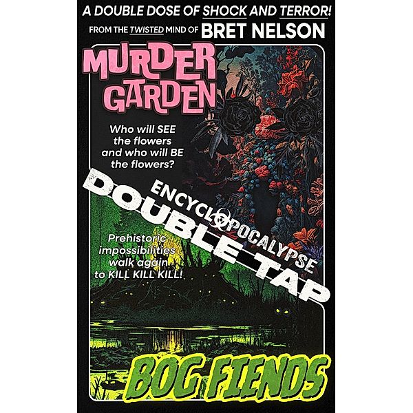 Murder Garden / Bog Fiends (Encyclopocalypse Double Tap, #1) / Encyclopocalypse Double Tap, Bret Nelson
