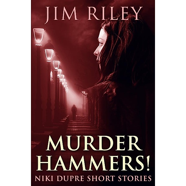 Murder Hammers! / Niki Dupre Short Stories Bd.16, Jim Riley