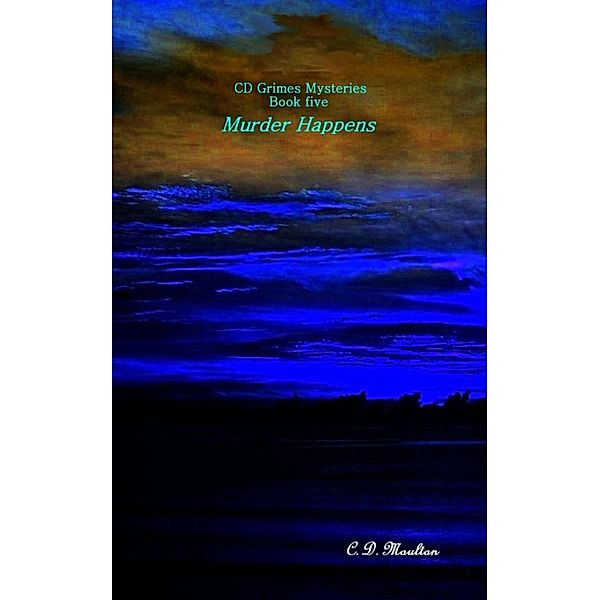 Murder Happens (CD Grimes PI, #5) / CD Grimes PI, C. D. Moulton