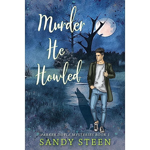Murder, He Howled (Parker Doyle Mysteries, #1) / Parker Doyle Mysteries, Sandy Steen