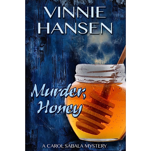 Murder, Honey (Carol Sabala Mysteries, #1) / Carol Sabala Mysteries, Vinnie Hansen