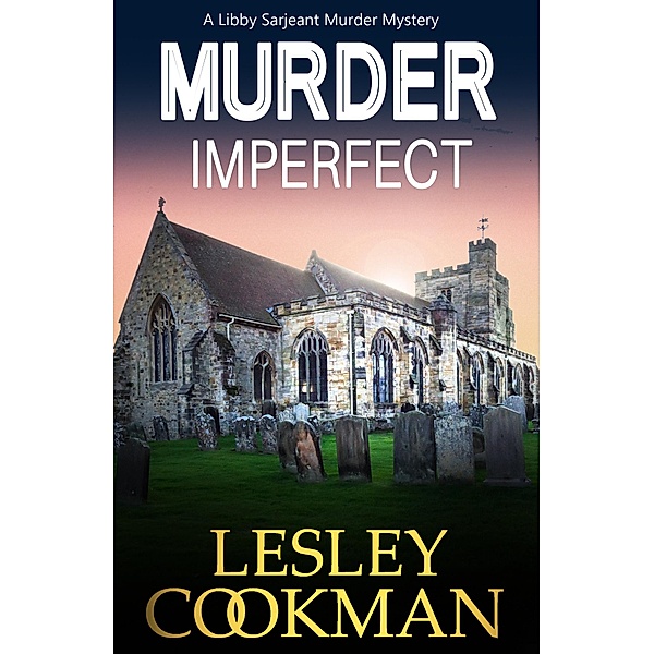 Murder Imperfect / A Libby Sarjeant Murder Mystery Series Bd.7, Lesley Cookman