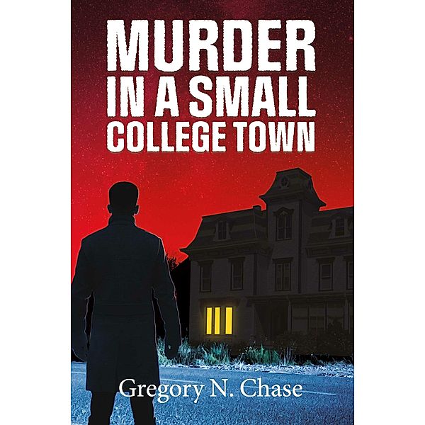 Murder in a Small College Town, Gregory N. Chase