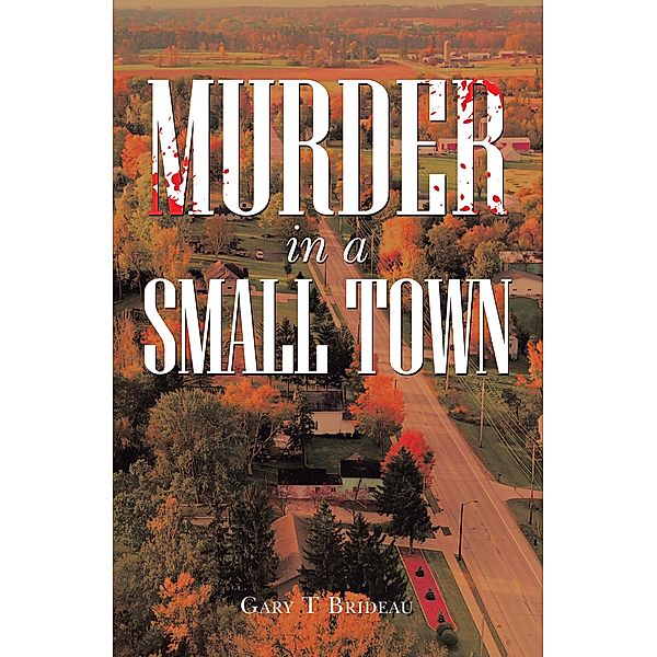 Murder in a Small Town, Gary T Brideau