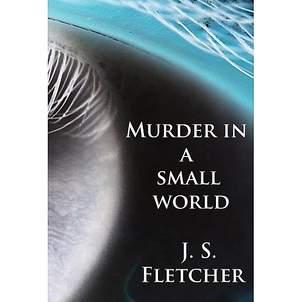 Murder in a small world, J. S. Fletcher