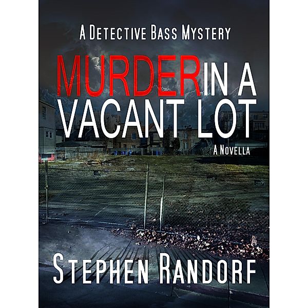 Murder In A Vacant Lot (A Detective Bass Mystery) / A Detective Bass Mystery, Stephen Randorf