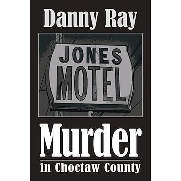 Murder in Choctaw County / DannyRayBooks, Danny Ray