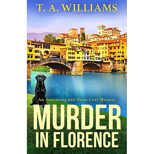 Murder in Florence / An Armstrong and Oscar Cozy Mystery Bd.3, T A Williams
