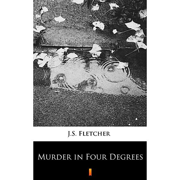 Murder in Four Degrees, J. S. Fletcher