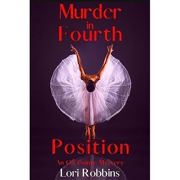 Murder in Fourth Position / An On Pointe Mystery Bd.4, Lori Robbins
