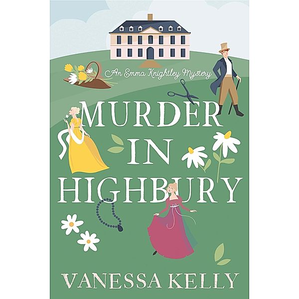 Murder in Highbury / An Emma Knightley Mystery Bd.1, Vanessa Kelly