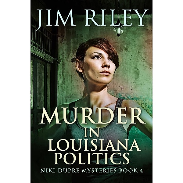 Murder in Louisiana Politics / Niki Dupre Mysteries Bd.4, Jim Riley