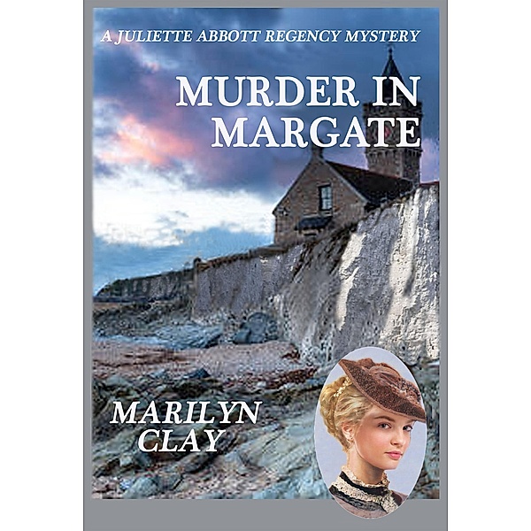 Murder In Margate (A Juliette Abbott Regency Mystery, #3) / A Juliette Abbott Regency Mystery, Marilyn Clay