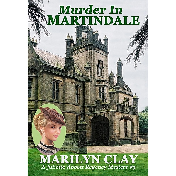Murder In Martindale (A Juliette Abbott Regency Mystery, #9) / A Juliette Abbott Regency Mystery, Marilyn Clay
