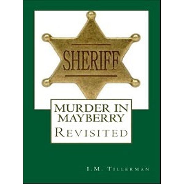 Murder in Mayberry: Murder in Mayberry Revisited: All Hidden Things, I.M. Tillerman