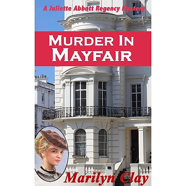 Murder In Mayfair (A Juliette Abbott Regency Mystery, #2) / A Juliette Abbott Regency Mystery, Marilyn Clay