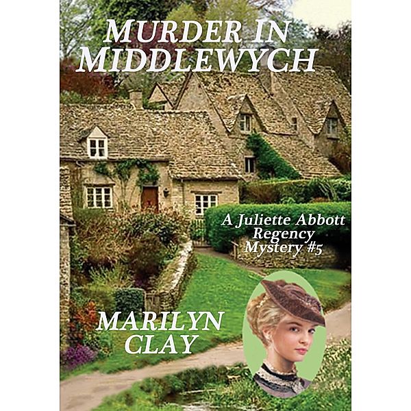 Murder In Middlewych (A Juliette Abbott Regency Mystery, #5) / A Juliette Abbott Regency Mystery, Marilyn Clay