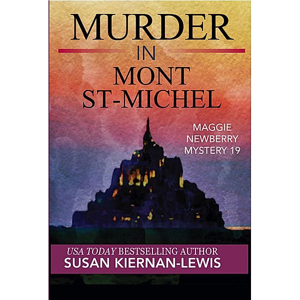 Murder in Mont St-Michel (The Maggie Newberry Mysteries, #19) / The Maggie Newberry Mysteries, Susan Kiernan-Lewis