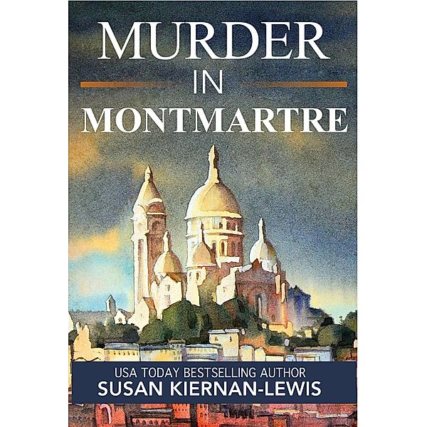 Murder in Montmartre (The Maggie Newberry Mysteries, #24) / The Maggie Newberry Mysteries, Susan Kiernan-Lewis