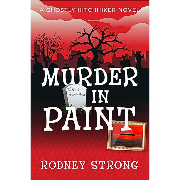 Murder in Paint (Ghostly Hitchhiker cozy mystery, #1) / Ghostly Hitchhiker cozy mystery, Rodney Strong