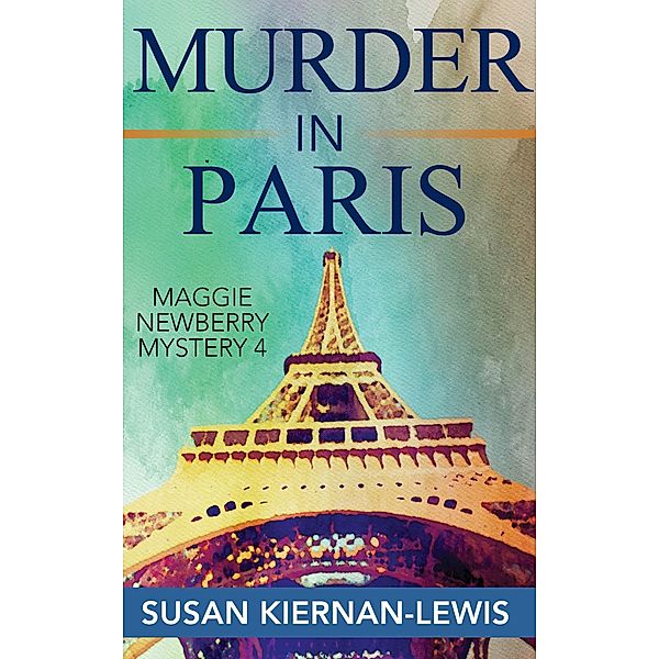 Murder in Paris (The Maggie Newberry Mysteries, #4) / The Maggie Newberry Mysteries, Susan Kiernan-Lewis