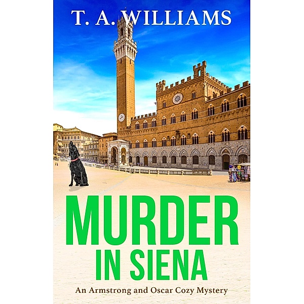 Murder in Siena / An Armstrong and Oscar Cozy Mystery Bd.4, T A Williams