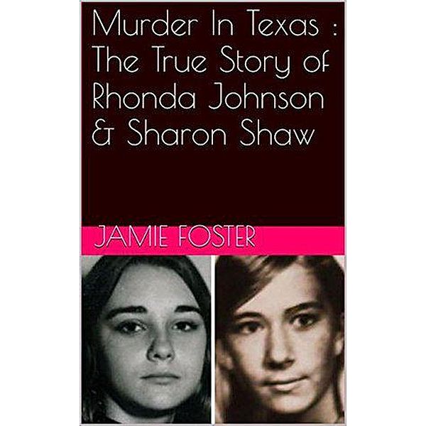 Murder In Texas : The True Story of Rhonda Johnson & Sharon Shaw, Jamie Foster