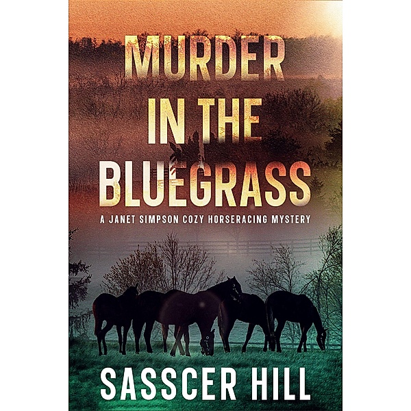 Murder In The Bluegrass (The Janet Simpson Cozy Mysteries, #4) / The Janet Simpson Cozy Mysteries, Sasscer Hill