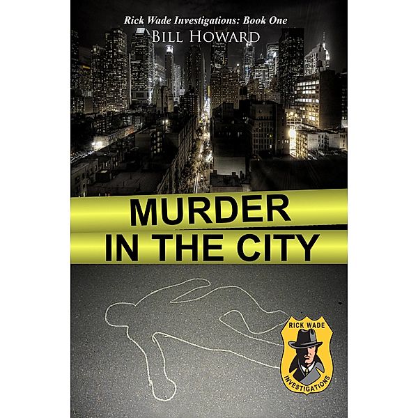 Murder in the City (Rick Wade Investigations, #1) / Rick Wade Investigations, Bradley S. Cobb, Bill Howard