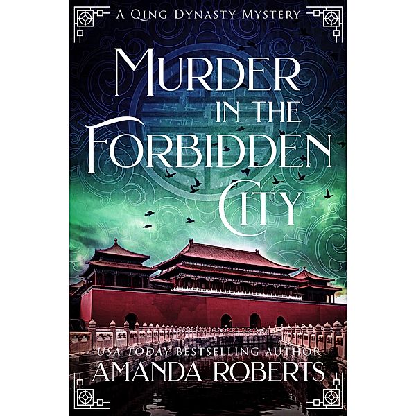 Murder in the Forbidden City: A Historical Mystery (Qing Dynasty Mysteries, #1) / Qing Dynasty Mysteries, Amanda Roberts