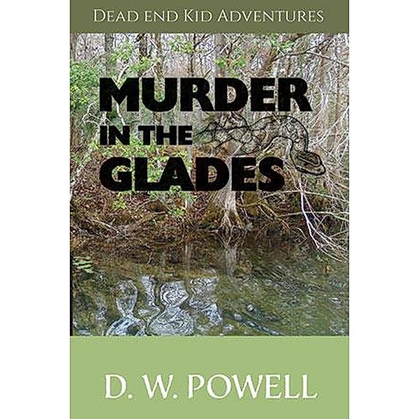 Murder in the Glades (Dead End Kid Adventures, #5) / Dead End Kid Adventures, D. W. Powell