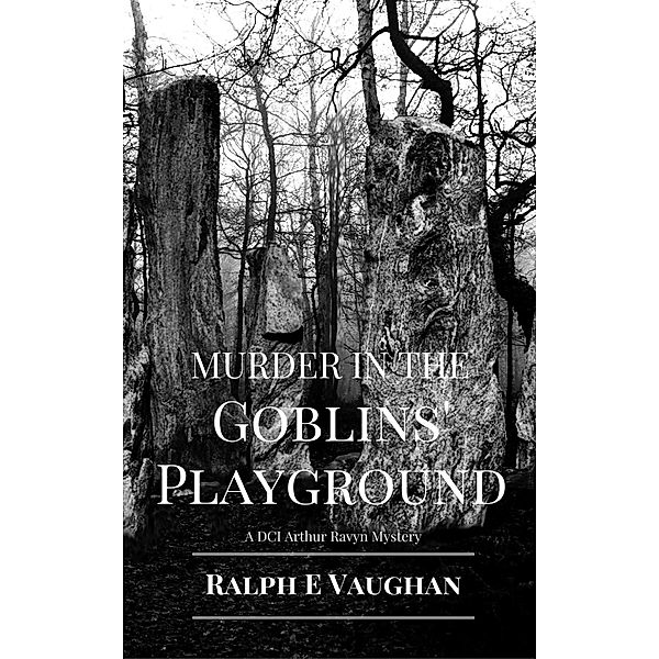 Murder in the Goblins' Playground (DCI Arthur Ravyn British Mysteries, #1) / DCI Arthur Ravyn British Mysteries, Ralph E. Vaughan