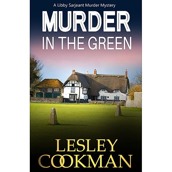 Murder in the Green / A Libby Sarjeant Murder Mystery Series Bd.6, Lesley Cookman