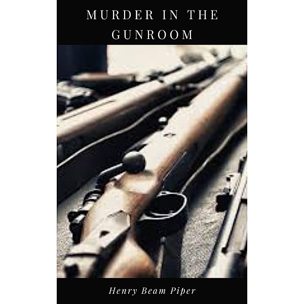 Murder in the Gunroom, Henry Beam Piper