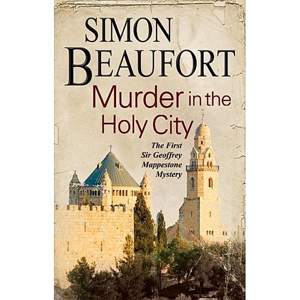 Murder in the Holy City / A Sir Geoffrey Mappestone Mystery Bd.1, Simon Beaufort