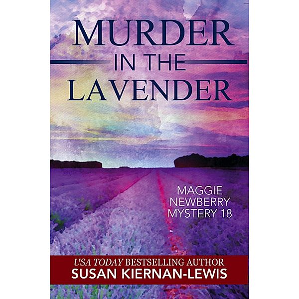 Murder in the Lavender (The Maggie Newberry Mysteries, #18) / The Maggie Newberry Mysteries, Susan Kiernan-Lewis