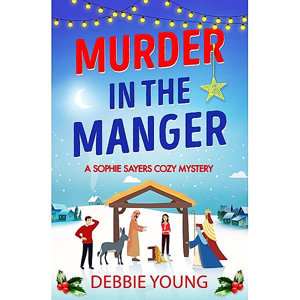 Murder in the Manger / A Sophie Sayers Cozy Mystery Bd.3, Debbie Young