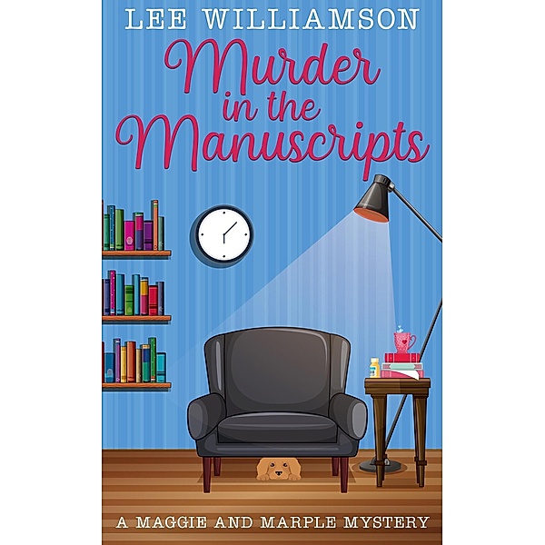 Murder in the Manuscripts: A Maggie and Marple Mystery Book One / Maggie and Marple, Lee Williamson