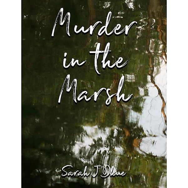 Murder in the Marsh, Sarah J Dhue