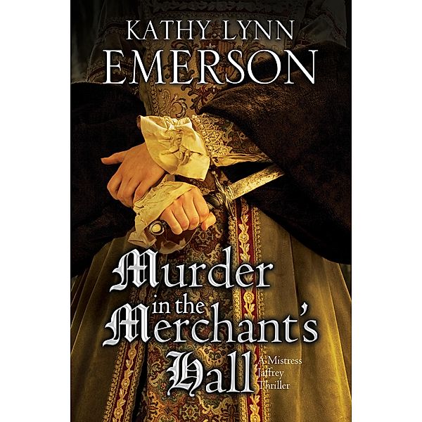 Murder in the Merchant's  Hall / The Mistress Jaffrey Mysteries, KATHY LYNN EMERSON