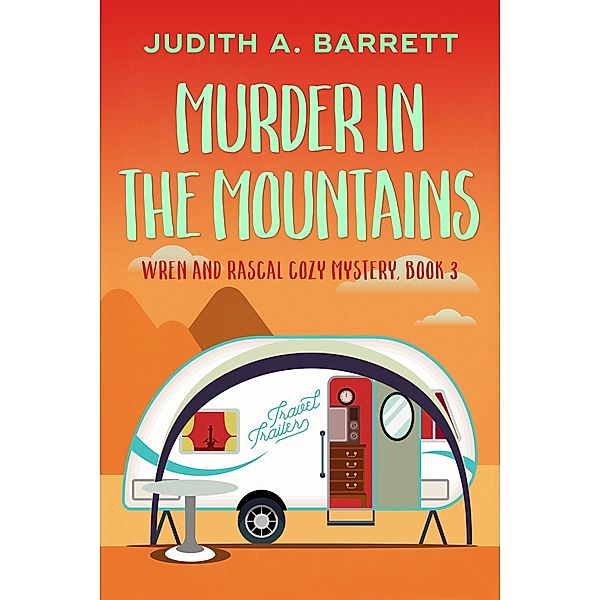 Murder in the Mountains (Wren and Rascal Cozy Mystery, #3) / Wren and Rascal Cozy Mystery, Judith A. Barrett