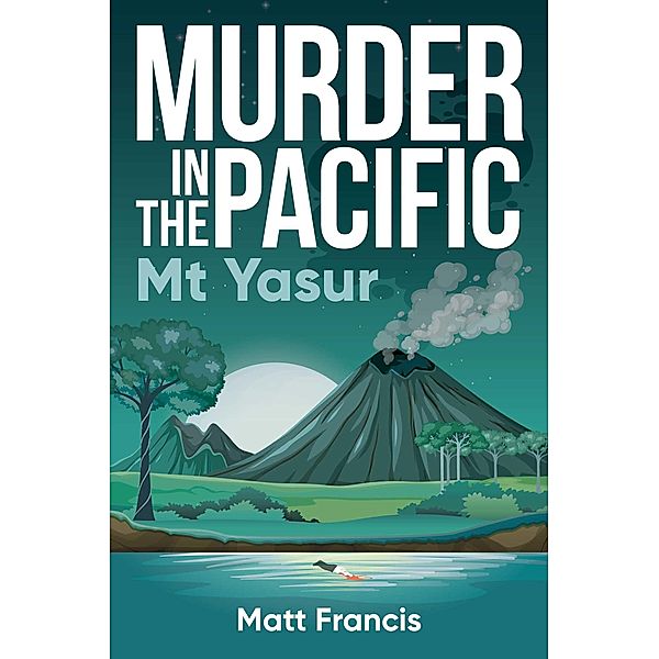 Murder in the Pacific: Mt Yasur, Matt Francis