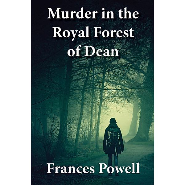 Murder in the Royal Forest of Dean, Frances Powell