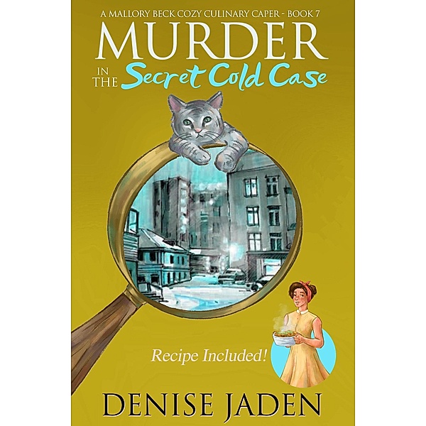 Murder in the Secret Cold Case (Mallory Beck Cozy Culinary Capers, #7) / Mallory Beck Cozy Culinary Capers, Denise Jaden