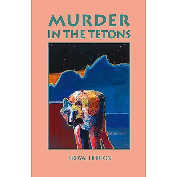 Murder in the Tetons, Jon R Horton