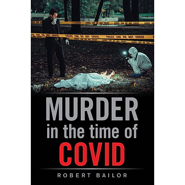 Murder in the Time of Covid, Robert Bailor