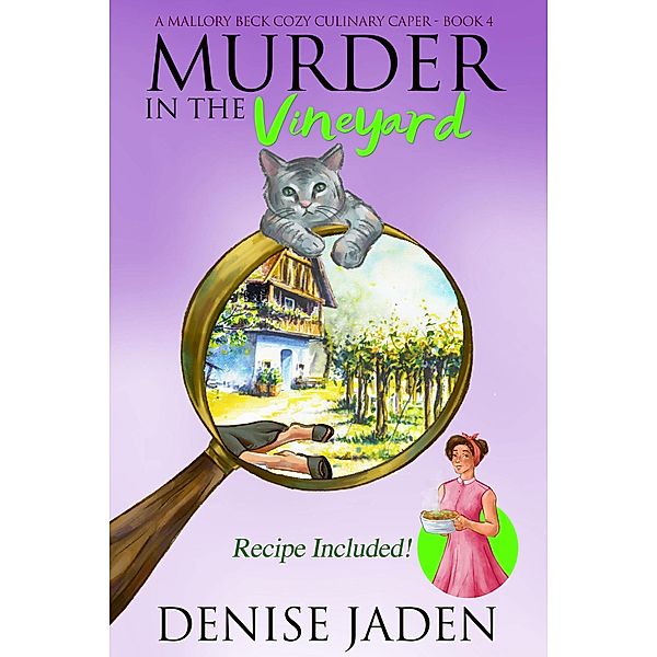 Murder in the Vineyard (Mallory Beck Cozy Culinary Capers, #4) / Mallory Beck Cozy Culinary Capers, Denise Jaden