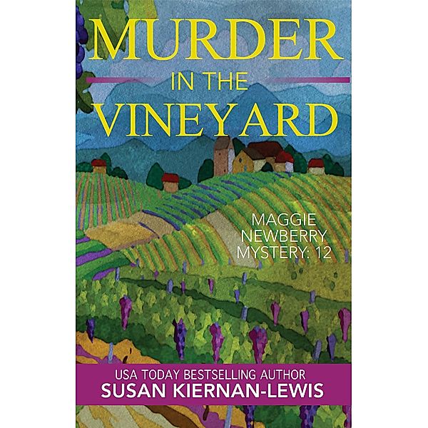 Murder in the Vineyard (The Maggie Newberry Mysteries, #12) / The Maggie Newberry Mysteries, Susan Kiernan-Lewis