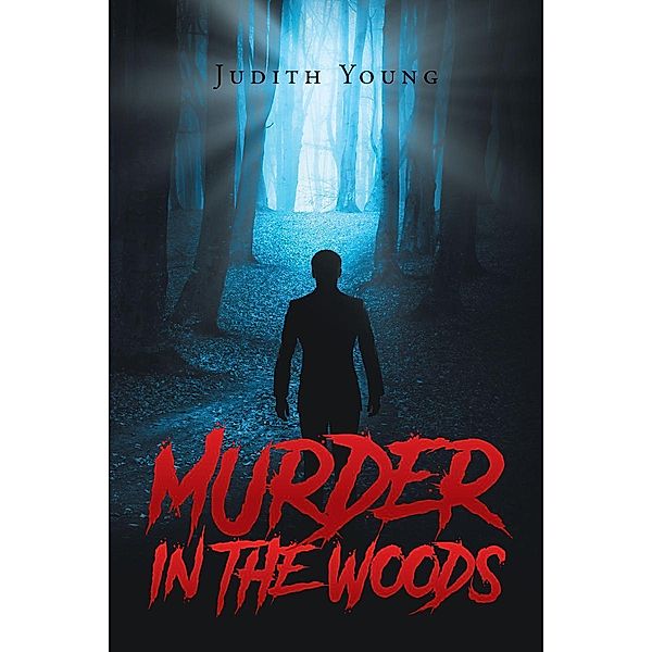 Murder in the Woods / Page Publishing, Inc., Judith Young